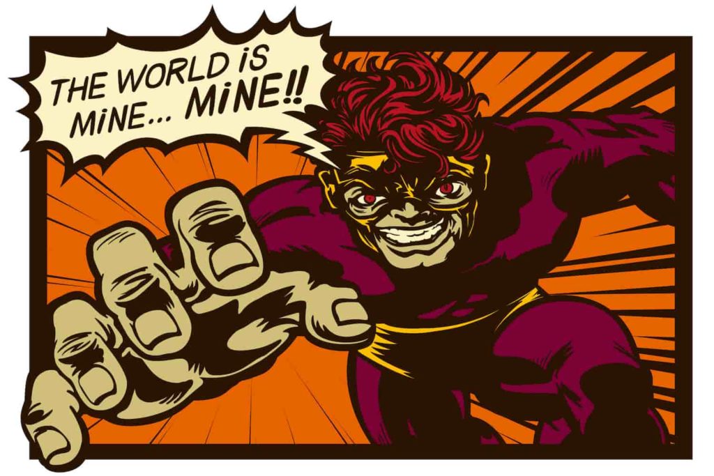 A comic-book supervillain with a text bubble stating, “The world is mine… mine!!”